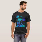 I'm Simping For Drones Drone Pilot Quadcopter Pilo T-Shirt (Vorne ganz)