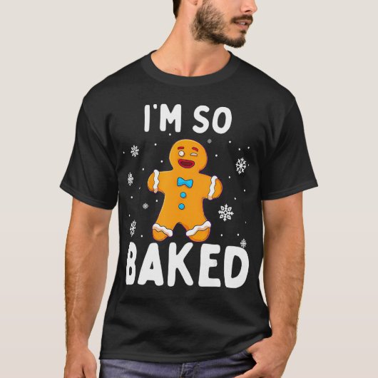 Im so Baked Gingerbread Man Christmas Funny T-Shirt (Vorderseite)