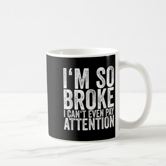 I'm So Broke I Can't Even Pay Attention  Kaffeetasse (Rechts)