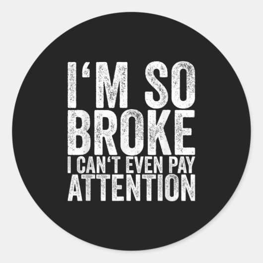 I'm So Broke I Can't Even Pay Attention Runder Aufkleber (Vorderseite)