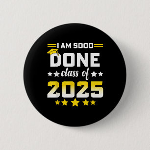 Im so done Cl of 2025 Abschluss Day 2025 Women Me Button
