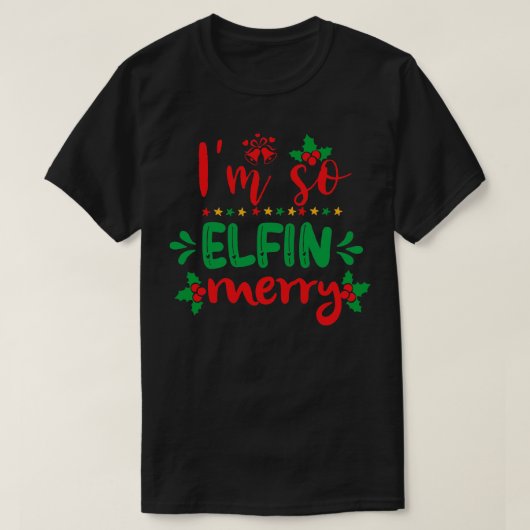 Im So Elfin Merry Funny Ugly Xmas hässliche Weihna T-Shirt (Design vorne)