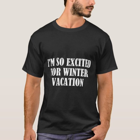 I'M So Excited For Winter Vacation T-Shirt (Vorderseite)