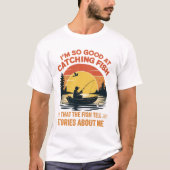 I'm So Good at Catching, Fish Funny Fishing gifts T-Shirt (Vorderseite)