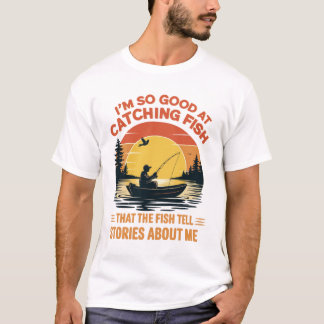 I'm So Good at Catching, Fish Funny Fishing gifts T-Shirt
