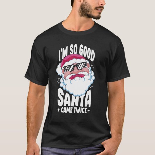 I'm So Good Santa Came Twice Christmas Pajama X Ma T-Shirt (Vorderseite)