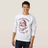 I'm So Good Santa Come Twice Sweatshirt (Vorne ganz)