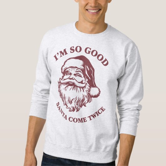 I'm So Good Santa Come Twice Sweatshirt (Vorderseite)