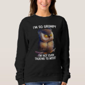 I'm so grumpy I'm not even talking to myself owl P Sweatshirt (Vorderseite)
