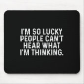 I'm So Lucky People Can't Hear What I'm Thinking Mousepad (Vorne)