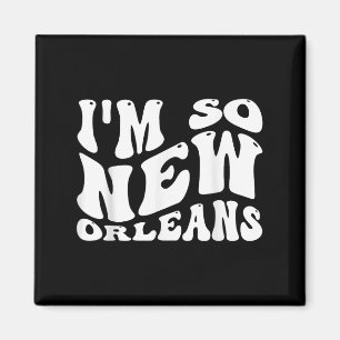 Im so New Orleans, City Quotes Magnet