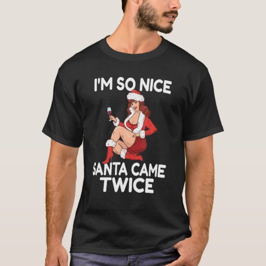 Im so Nice Santa Came Twice Funny Adult Weihnachte T-Shirt (Vorderseite)