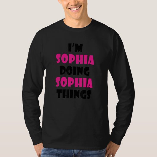 I'm Sophia Doing Sophia Things Sophia T-Shirt (Vorderseite)