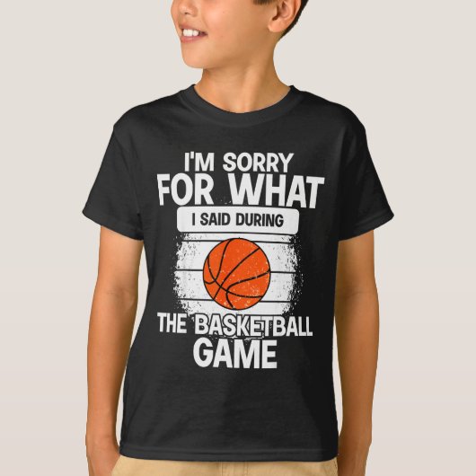 I'm Sorry For What I Said During The Basketball Ga T-Shirt (Vorderseite)