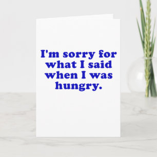 Im Sorry for what I Said when I was Hungry Karte