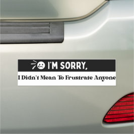 I'm Sorry, I Didn't Mean To Frustrate Saying Auto Magnet