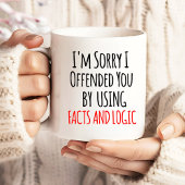 I'm sorry I offended you using facts & logic Funny Jumbo-Tasse