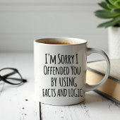 I'm sorry I offended you using facts & logic Funny Jumbo-Tasse
