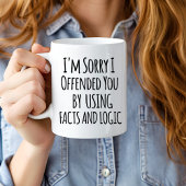 I'm sorry I offended you using facts & logic Funny Jumbo-Tasse