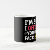 I'm sorry I offended you using facts & logic Kaffeetasse (Mittel)