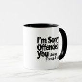I'm Sorry I offended You Using Facts & Logic mug Tasse (VorderseiteRechts)