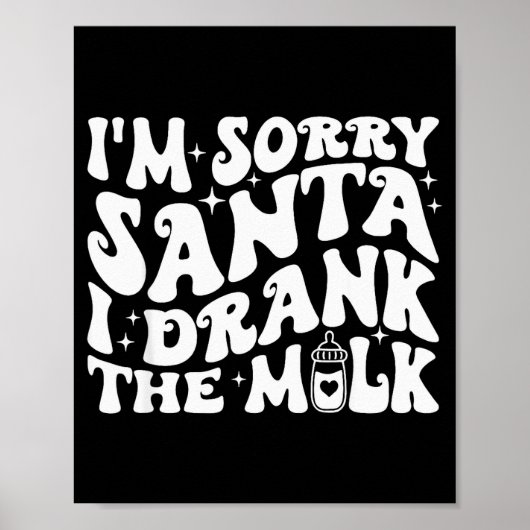 I'm Sorry Santa I Drank The Milk, Baby Christmas K Poster (Vorne)