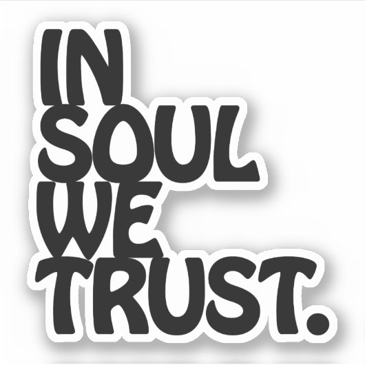 Im Soul vertrauen wir. Aufkleber (Vorderseite)