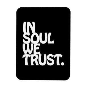 Im Soul vertrauen wir. Magnet