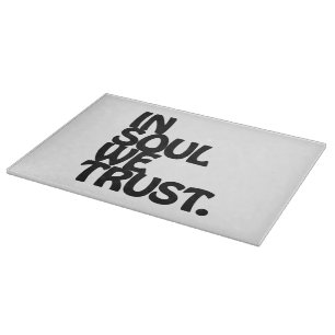 Im Soul vertrauen wir. Schneidebrett