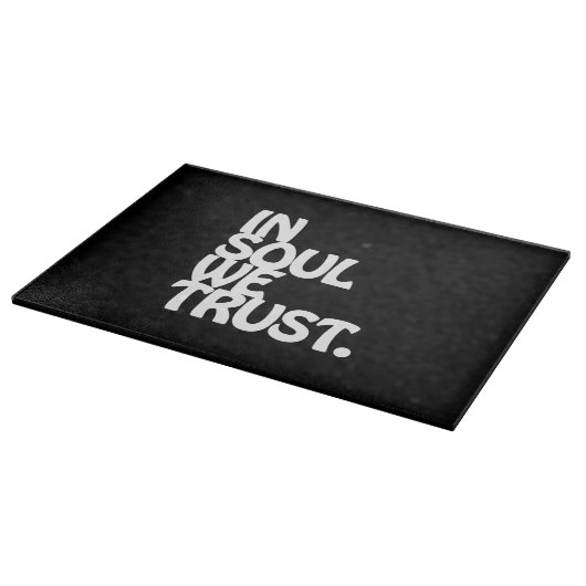 Im Soul vertrauen wir. Schneidebrett (Ecke)