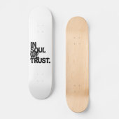 Im Soul vertrauen wir. Skateboard (Vorderseite)