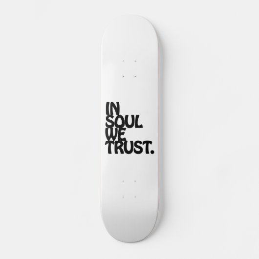 Im Soul vertrauen wir. Skateboard (Vorderseite)