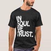 Im Soul vertrauen wir. T-Shirt (Vorderseite)