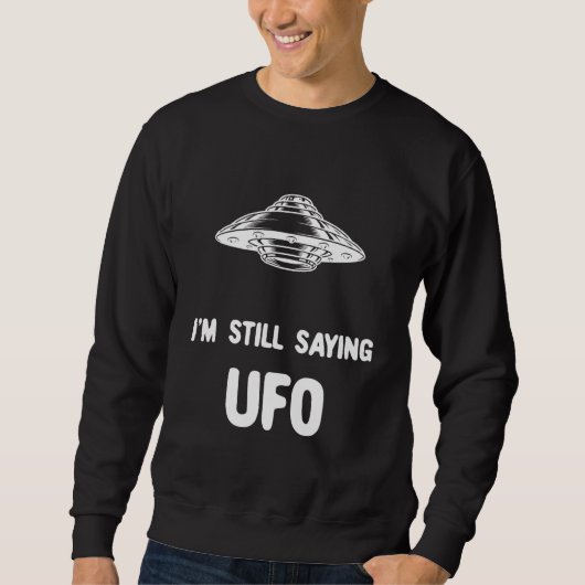 Im Still Sprichwort Ufo 1 Sweatshirt (Vorderseite)