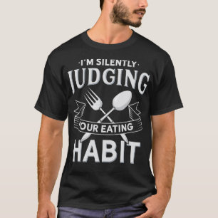 Im stillen beurteilen Sie Ihre Essgewohnheiten Fun T-Shirt