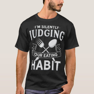 Im stillen beurteilen Sie Ihre Essgewohnheiten Fun T-Shirt