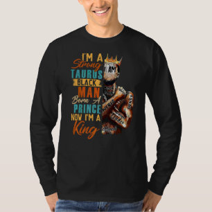 Im Strong Taurus Black Man Geboren ein Prinz jetzt T-Shirt
