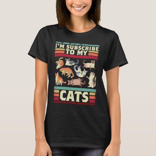 I'm Subscribe To My Cats For A Cat And Pet Owner T-Shirt (Vorderseite)