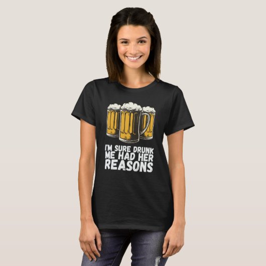 Im Sure Drunk Me Had Her Reasons T-Shirt (Vorne ganz)