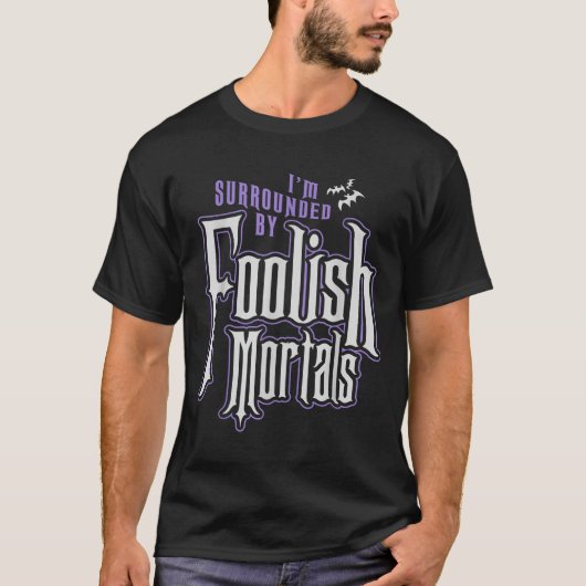 I'm Surrounded By Foolish Mortals Funny Halloween T-Shirt (Vorderseite)