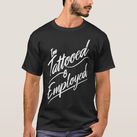 I'm tattooed & employed T-Shirt (Vorderseite)