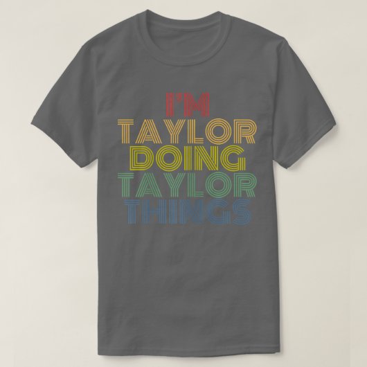 Im Taylor Doing Taylor Things Personalized Name T-Shirt (Design vorne)