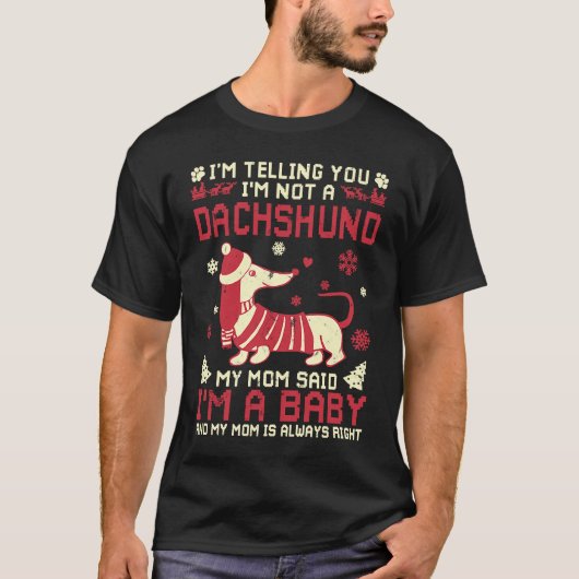 I'm Telling You I'm Not A Dachshund My Mom Said T-Shirt (Vorderseite)