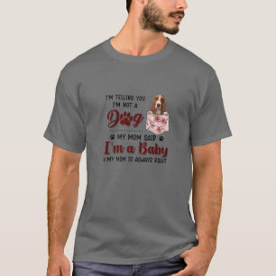 I'm Telling You I'm Not A Dog My Mom Said Basset H T-Shirt