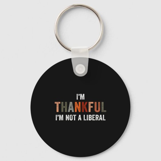 I'm Thankful I'm Not A Liberal Funny Sarcastic Tha Schlüsselanhänger (Vorderseite)