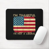 I'm Thankful I'm Not A Liberal Funny Thanksgiving Mousepad (Mit Mouse)