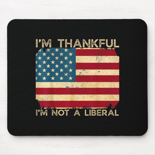 I'm Thankful I'm Not A Liberal Funny Thanksgiving Mousepad (Vorne)
