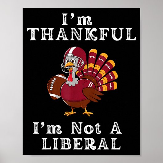 I'm Thankful I'm Not A Liberal Funny Thanksgiving Poster (Vorne)