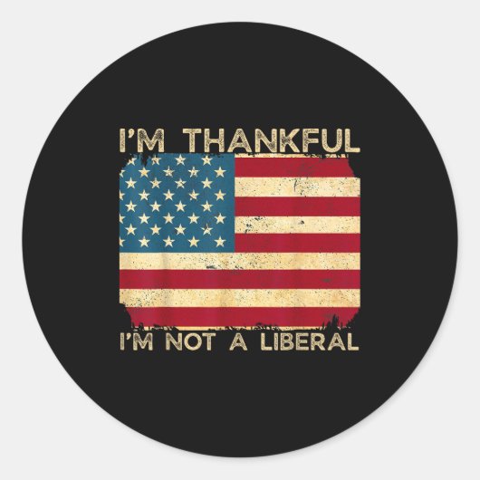 I'm Thankful I'm Not A Liberal Funny Thanksgiving Runder Aufkleber (Vorderseite)