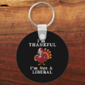I'm Thankful I'm Not A Liberal Funny Thanksgiving Schlüsselanhänger (Vorderseite)